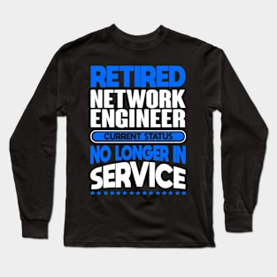 No Longer In Service Retired Network Engineer Long Sleeve T-Shirt